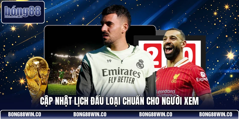 Cập nhật lịch đấu loại chuẩn cho người xem