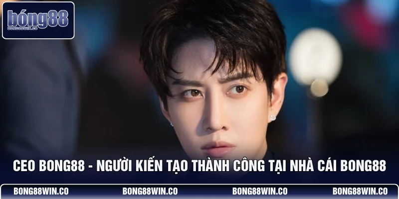 CEO Bong88 - Nguyễn Hoàng Nam