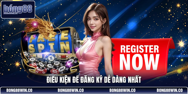 Điều kiện để đăng ký dễ dàng nhất