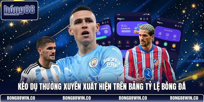 Kèo Dụ Thường Xuyên Xuất Hiện Trên Bảng Tỷ Lệ Bóng Đá