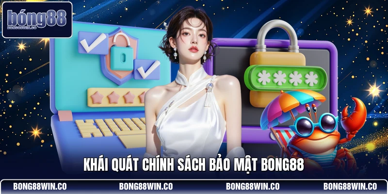 Khái quát chính sách bảo mật Bong88