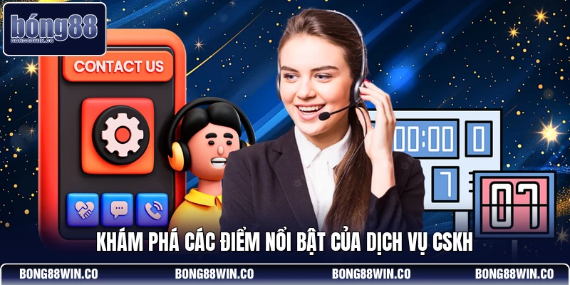 Khám phá các điểm nổi bật của dịch vụ CSKH
