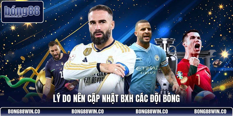 Lý do nên cập nhật BXH các đội bóng