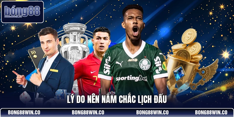 Lý do nên nắm chắc lịch đấu