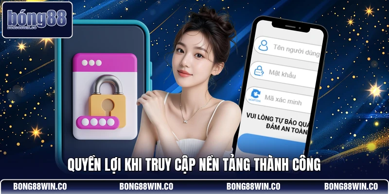 Quyền lợi khi truy cập nền tảng thành công